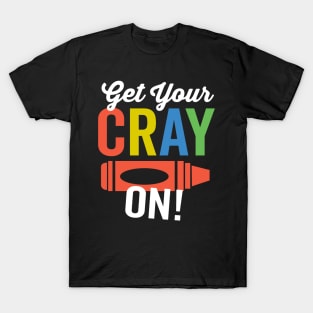 Get Your Cray On T-Shirt